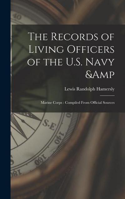 The Records of Living Officers of the U.S. Navy & Marine Corps: Compiled From Official Sources