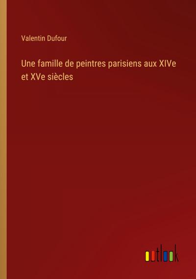 Une famille de peintres parisiens aux XIVe et XVe siècles