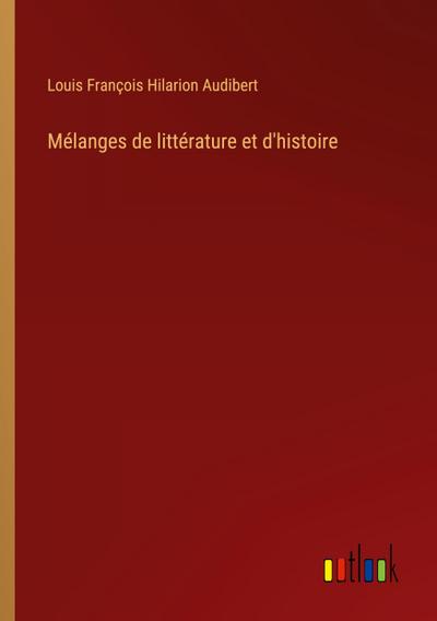 Mélanges de littérature et d’histoire