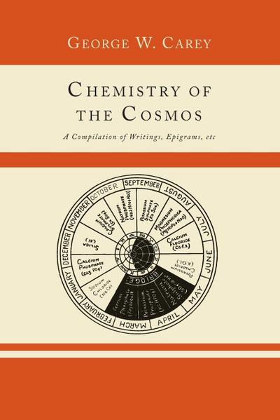 Chemistry of the Cosmos; A Compilation of Writings, Epigrams, Etc.