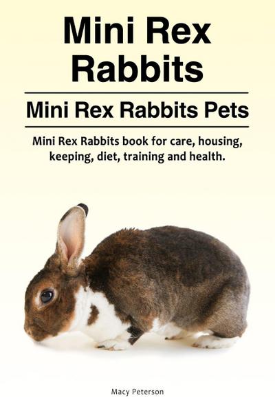 Peterson, M: Mini Rex Rabbits. Mini Rex Rabbits Pets. Mini R