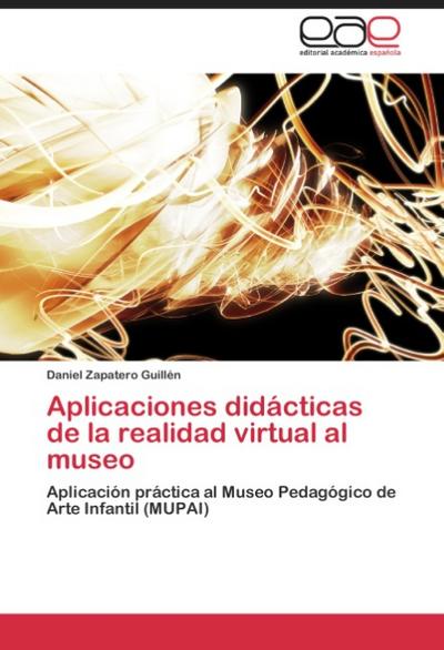 Aplicaciones didácticas de la realidad virtual al museo - Daniel Zapatero Guillén