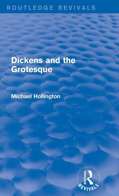 Dickens and the Grotesque (Routledge Revivals)