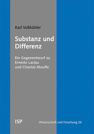 Substanz und Differenz: Ein Gegenentwurf zu Ernesto Laclau und Chantal Mouffe (Wissenschaft & Forschung)
