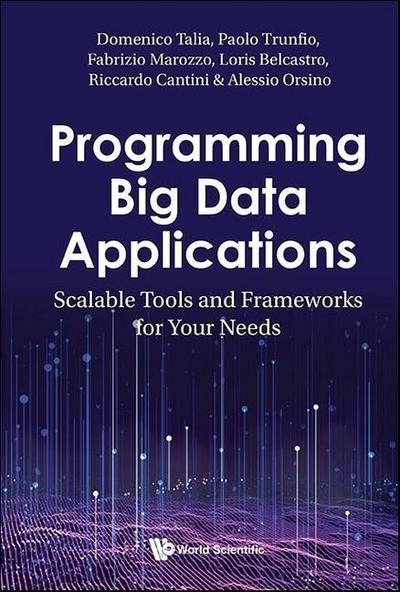 Programming Big Data Applications: Scalable Tools and Frameworks for Your Needs