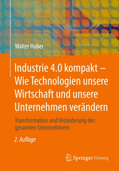Industrie 4.0 kompakt - Wie Technologien unsere Wirtschaft und unsere Unternehmen verändern