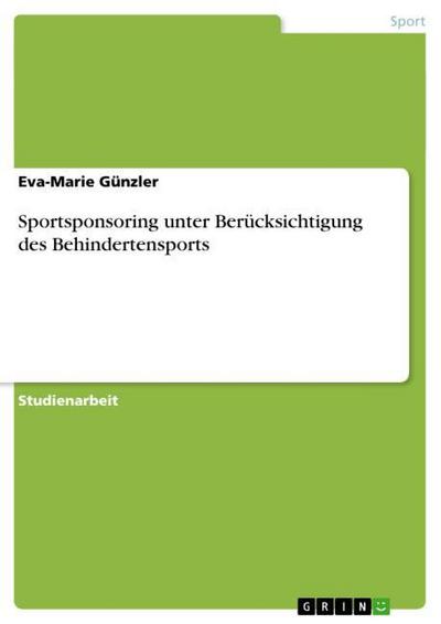 Sportsponsoring unter Berücksichtigung des Behindertensports - Eva-Marie Günzler