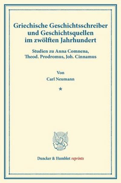 Griechische Geschichtsschreiber und Geschichtsquellen im zwölften Jahrhundert.