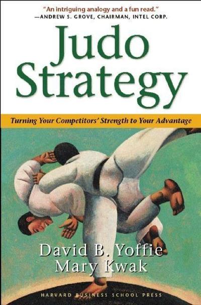 Judo Strategy: Turning Your Competitors’ Strength to Your Advantage