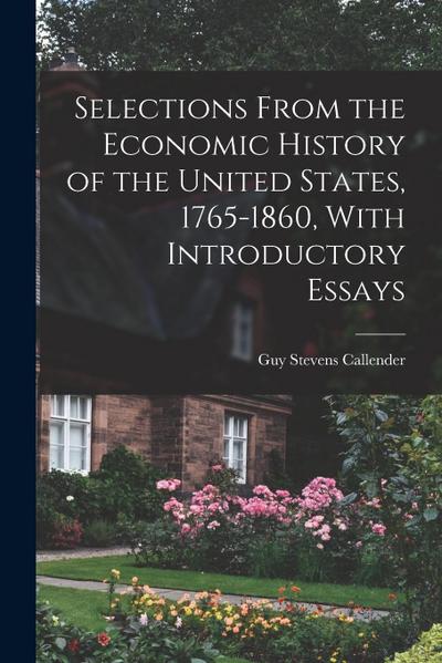 Selections From the Economic History of the United States, 1765-1860, With Introductory Essays