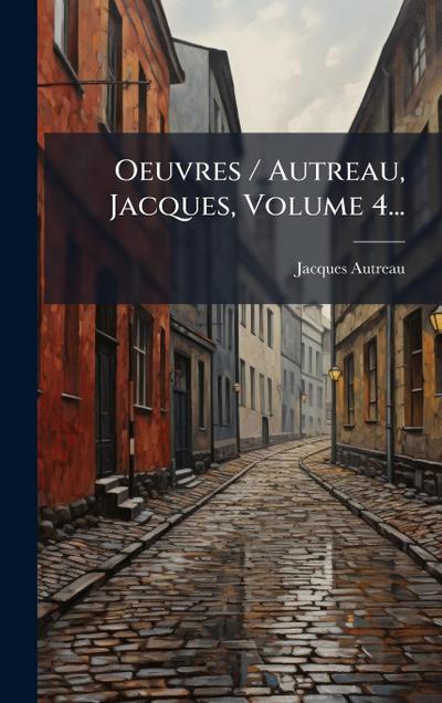 Oeuvres / Autreau, Jacques, Volume 4...