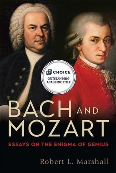 Bach and Mozart - Essays on the Enigma of Genius