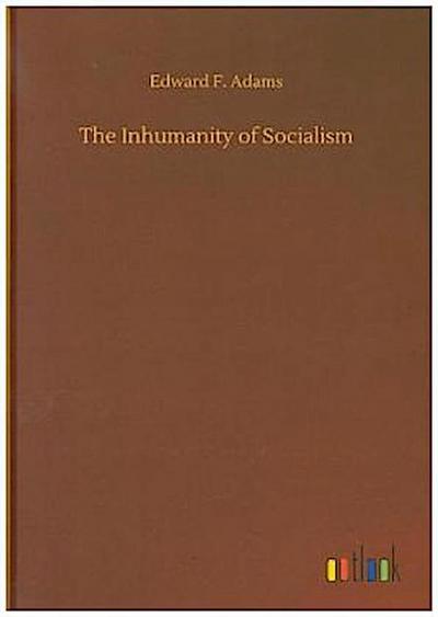 The Inhumanity of Socialism