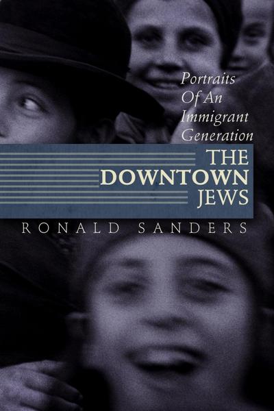 The Downtown Jews: Portraits of an Immigrant Generation