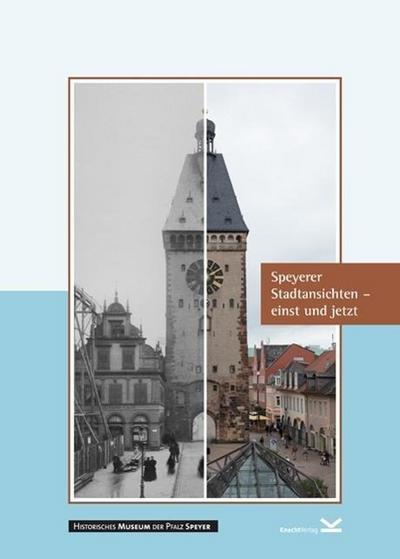 Speyerer Stadtansichten einst und jetzt