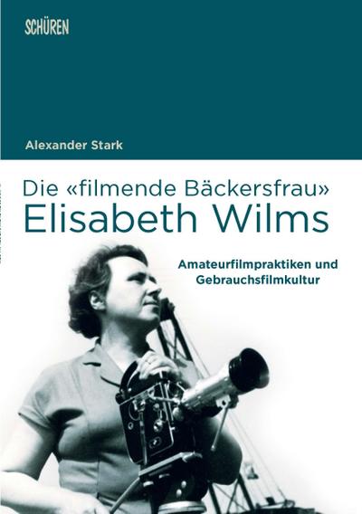 Die 'filmende Bäckersfrau' Elisabeth Wilms 