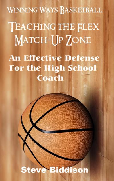Teaching The Flex Match-Up Zone (Winning Ways Basketball, #4)