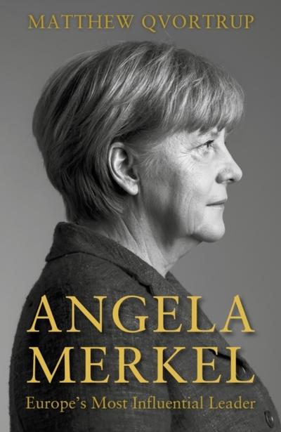 Qvortrup: Angela Merkel: Europe’s Most Influential Leader [Expanded and Updated Edition]