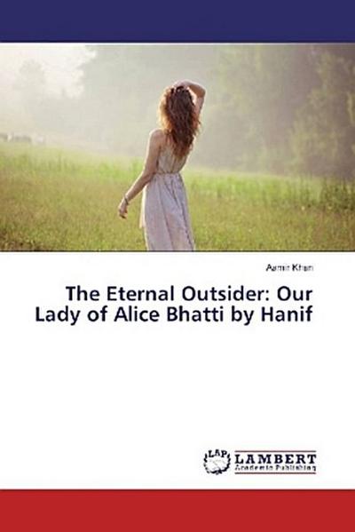 The Eternal Outsider: Our Lady of Alice Bhatti by Hanif