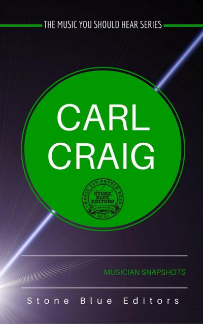 Carl Craig (The Music You Should Hear Series, #1)