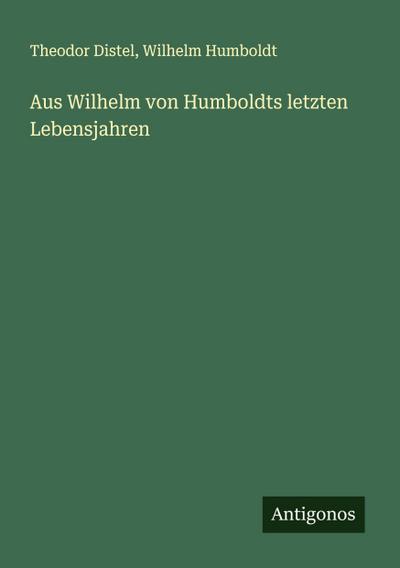Aus Wilhelm von Humboldts letzten Lebensjahren