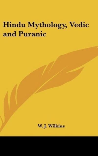 Hindu Mythology, Vedic and Puranic - W. J. Wilkins