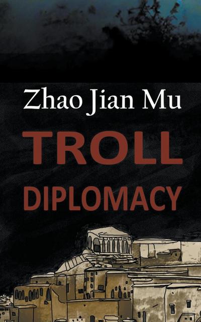Zhao, J: Troll Diplomacy