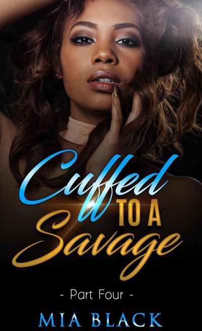 Cuffed To A Savage 4 (Loving a Savage, #4)
