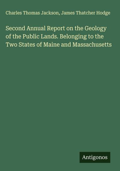 Second Annual Report on the Geology of the Public Lands. Belonging to the Two States of Maine and Massachusetts