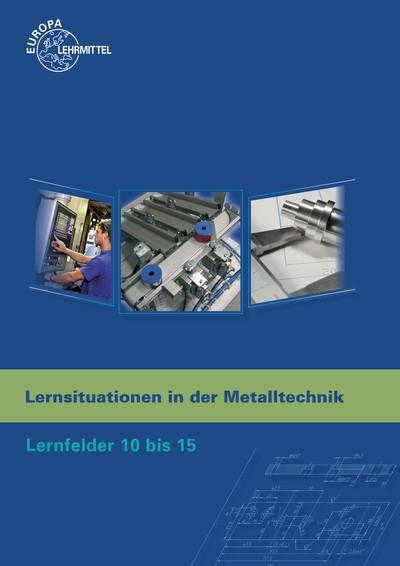 Lernsituationen in der Metalltechnik Lernfelder 10 bis 15