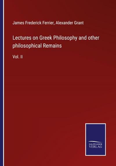 Lectures on Greek Philosophy and other philosophical Remains