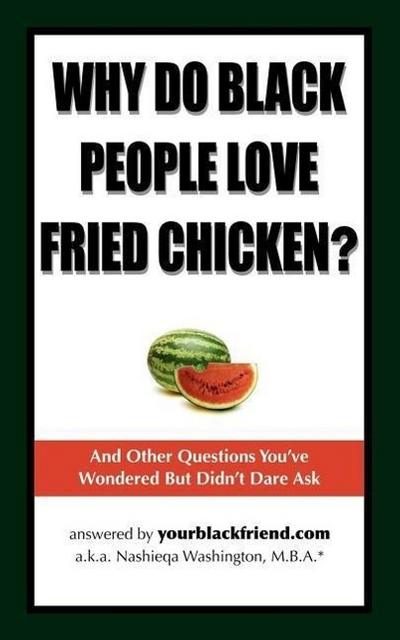Why Do Black People Love Fried Chicken? and Other Questions You’ve Wondered But Didn’t Dare Ask