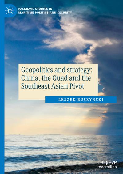 Geopolitics and strategy: China, the Quad and the Southeast Asian Pivot