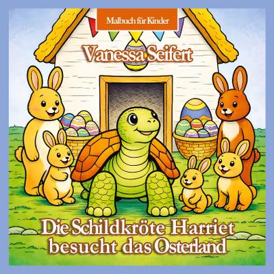 Die Schildkröte Harriet besucht das Osterland - Kinder-Malbuch