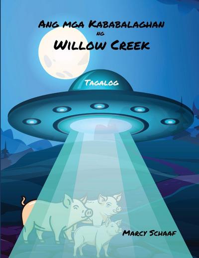 Ang mga Kababalaghan  ng  Willow Creek (Tagalog English Bilingual) The Wonders of Willow Creek