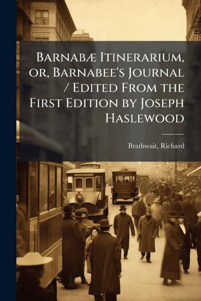BarnabÃ] Itinerarium, or, Barnabee’s Journal / Edited From the First Edition by Joseph Haslewood