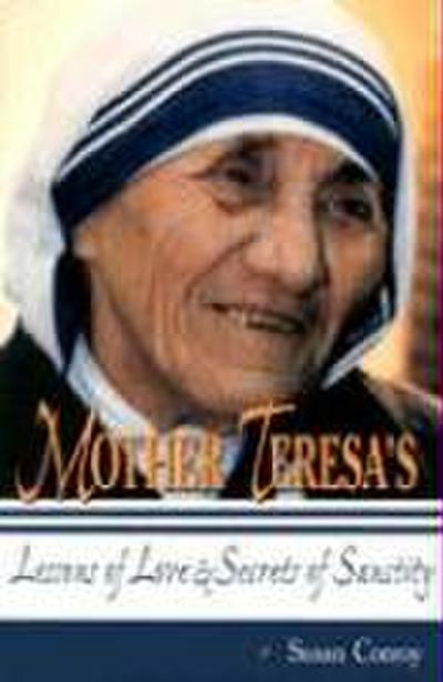 Mother Teresa’s Lessons of Love & Secrets of Sanctity