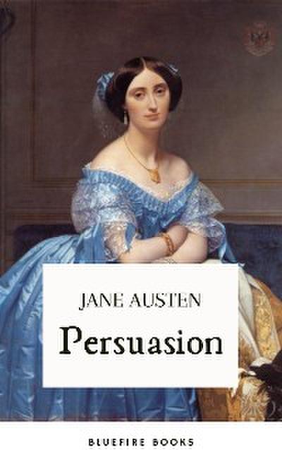 Persuasion: Jane Austen’s Classic Tale of Second Chances - The Definitive eBook Edition