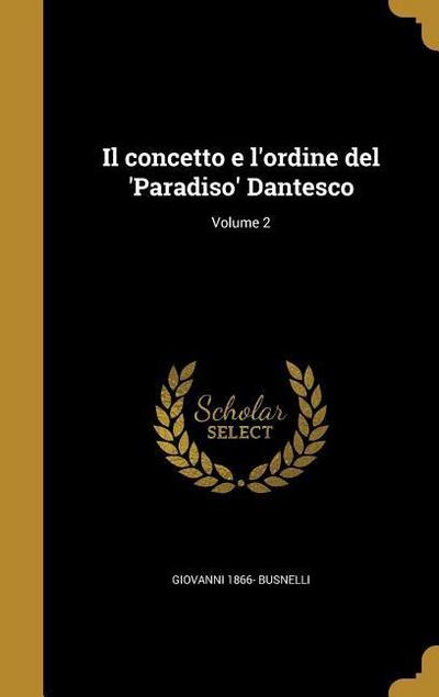 Il concetto e l’ordine del ’Paradiso’ Dantesco; Volume 2