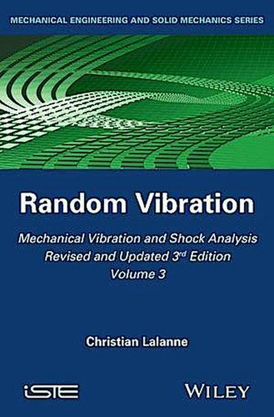 Mechanical Vibration and Shock Analysis, Volume 3, Random Vibration