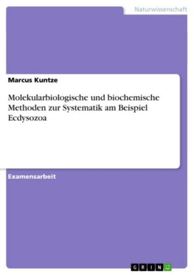 Molekularbiologische und biochemische Methoden zur Systematik am Beispiel Ecdysozoa