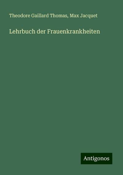 Thomas, T: Lehrbuch der Frauenkrankheiten