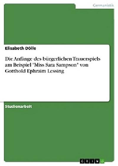Die Anfänge des bürgerlichen Trauerspiels am Beispiel "Miss Sara Sampson" von Gotthold Ephraim Lessing