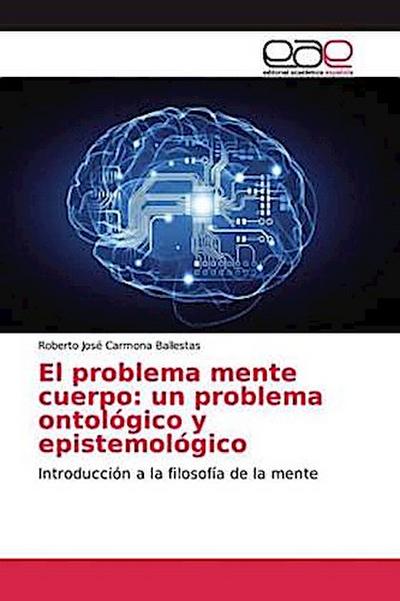 El problema mente cuerpo: un problema ontológico y epistemológico