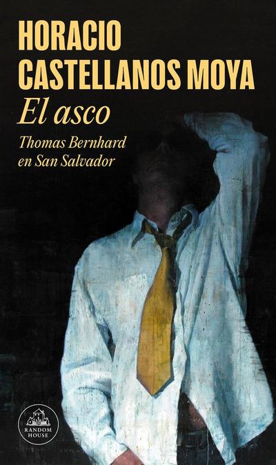 El Asco: Thomas Bernhard En San Salvador / Revulsion: Thomas Bernhard in San Salvador