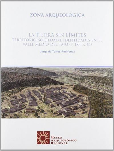 La tierra sin límites : territorio, sociedad e identidades en el valle medio del Tajo, s. IX-I a.C.