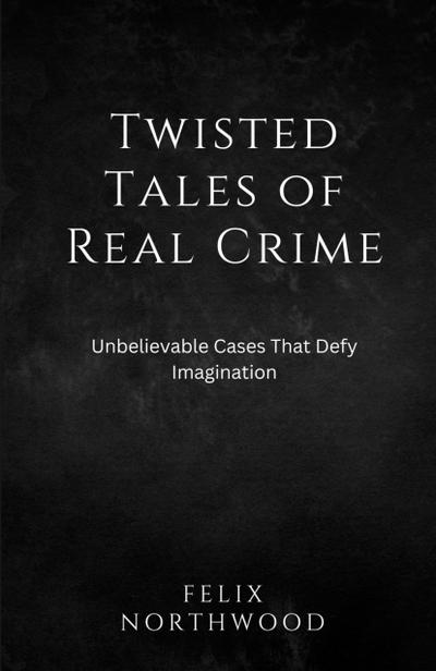 Twisted Tales of Real Crime