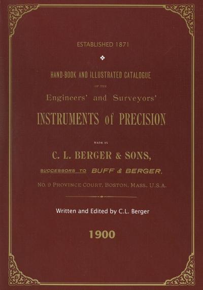 Handbook And Illustrated Catalogue of the Engineers’ and Surveyors’ Instruments of Precision - Made By C. L. Berger & Sons - 1900