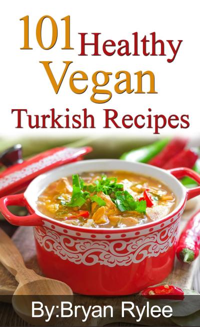 101 Healthy Vegan Turkish Recipes (Good Food Cookbook)