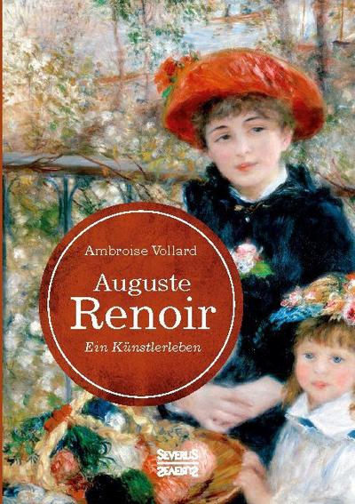 Auguste Renoir. Ein Künstlerleben